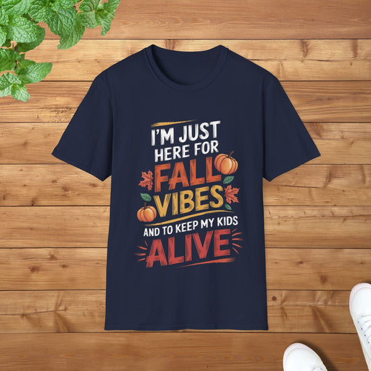 I am Just Here for the Fall Vibes and to Keep My Kids Alive Fun Unisex Adult T-Shirt - Fall Parent Humor Tee